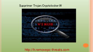 http://fr.removepc-threats.com
Supprimer Trojan.Cryptolocker.W
 