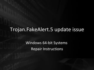 Trojan.FakeAlert.5 update issue Windows 64-bit Systems  Repair Instructions 