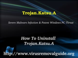 Trojan.Katsu.A

  Severe Malware Infection & Potent Windows PC Threat




            How To Uninstall 
             Trojan.Katsu.A

http://www.virusremovalguide.org
 