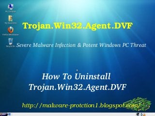 Trojan.Win32.Agent.DVF

Severe Malware Infection & Potent Windows PC Threat




       How To Uninstall 
    Trojan.Win32.Agent.DVF

  http://malware­protction1.blogspot.com/
 