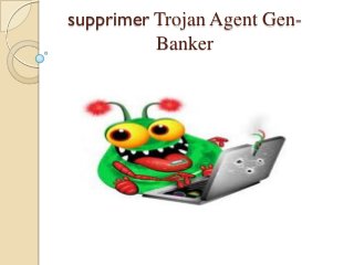 supprimer Trojan Agent GenBanker

 