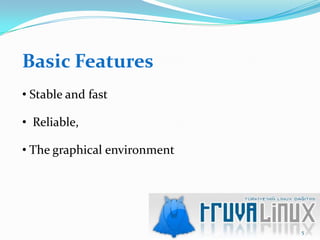 Basic Features
• Stable and fast

• Reliable,

• The graphical environment




                              5
 