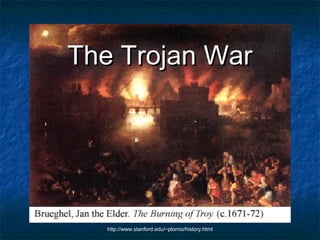 The Trojan WarThe Trojan War
http://www.stanford.edu/~plomio/history.html
 