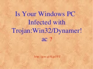 Is Your Windows PC
Infected with
Trojan:Win32/Dynamer!
ac ?
http://goo.gl/Kgz3PZ

 