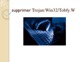 supprimer Trojan:Win32/Tobfy.W

 
