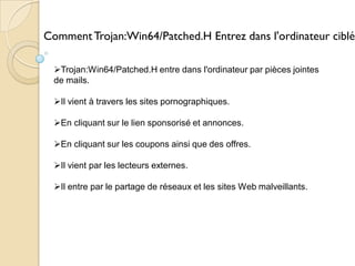 Comment Trojan:Win64/Patched.H Entrez dans l'ordinateur ciblé
Trojan:Win64/Patched.H entre dans l'ordinateur par pièces jointes
de mails.
Il vient à travers les sites pornographiques.
En cliquant sur ​le lien sponsorisé et annonces.

En cliquant sur les coupons ainsi que des offres.
Il vient par les lecteurs externes.
Il entre par le partage de réseaux et les sites Web malveillants.

 