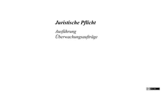 Juristische Pflicht
Ausführung
Überwachungsaufträge
 