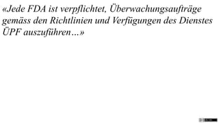 «Jede FDA ist verpflichtet, Überwachungsaufträge
gemäss den Richtlinien und Verfügungen des Dienstes
ÜPF auszuführen…»
 