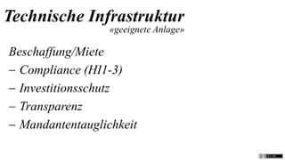 Technische Infrastruktur
                  «geeignete Anlage»

Beschaffung/Miete
 Compliance (HI1-3)
 Investitionsschutz
 Transparenz
 Mandantentauglichkeit
 