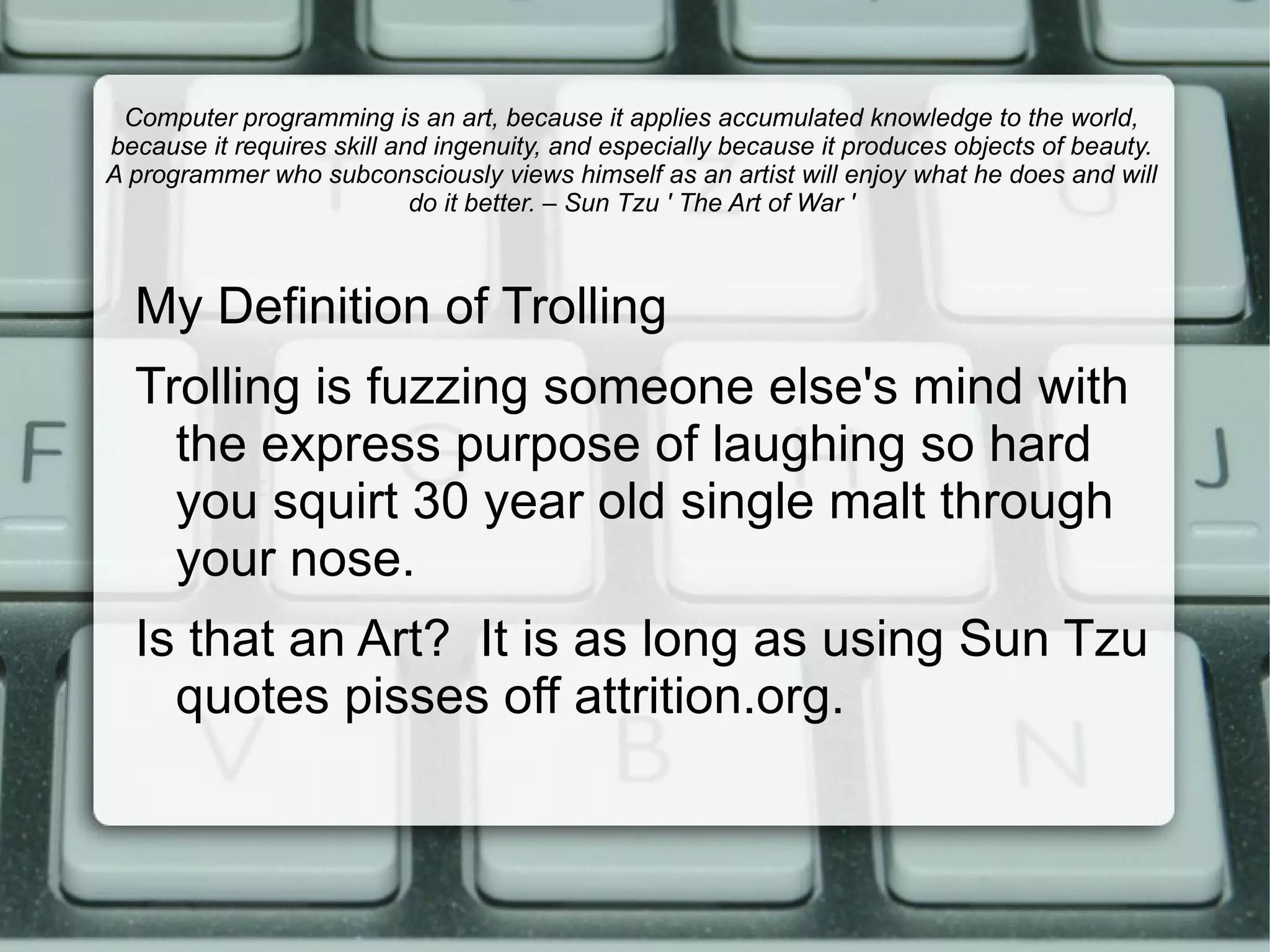 Posting derogatory messages about sensitive subjects on newsgroups and chat rooms to bait users into responding. - PC Magazine 