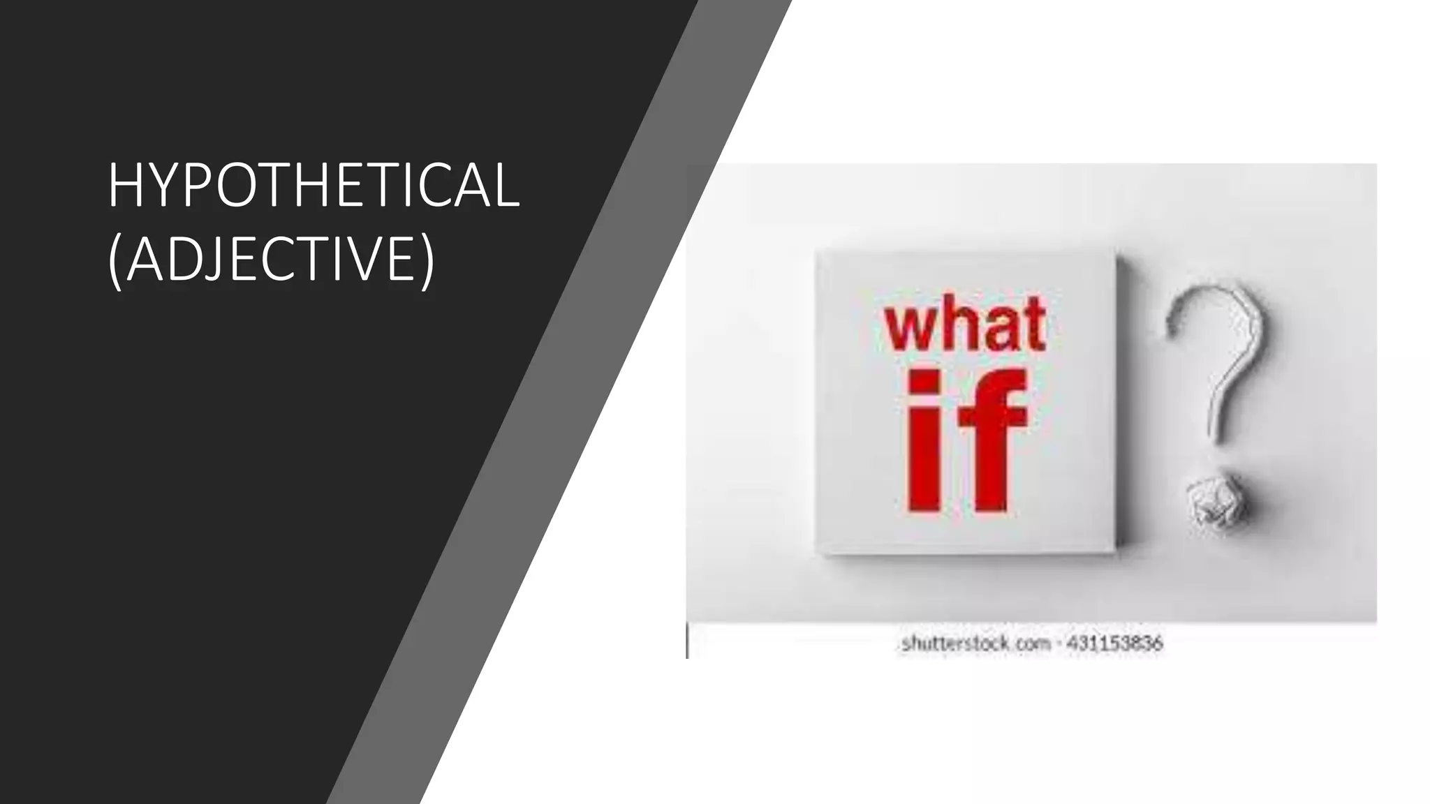 HYPOTHETICAL
(ADJECTIVE)