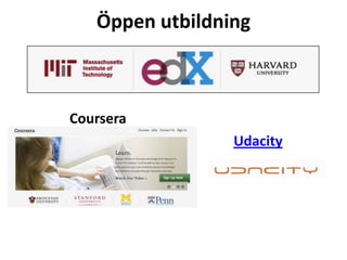 Öppen utbildning



Coursera
                 Udacity
 
