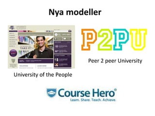 Nya modeller




                           Peer 2 peer University

University of the People
 