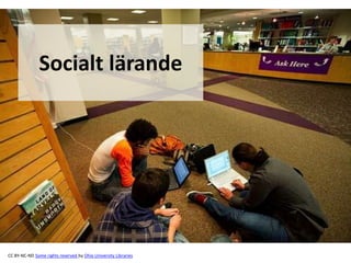 Socialt lärande




CC BY-NC-ND Some rights reserved by Ohio University Libraries
 