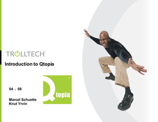 Introduction to Qtopia Marcel Schuette Knut Yrvin 04  |   08 