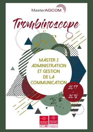 Master 2
Administration
et Gestion
de la
Communication
2017
-
2018
Trombinoscope
 
