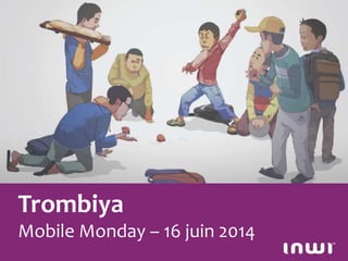 photos
Trombiya
Mobile Monday – 16 juin 2014
 