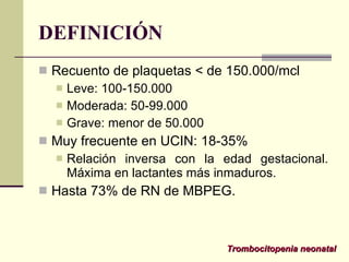 DEFINICIÓN <ul><li>Recuento de plaquetas < de 150.000/mcl </li></ul><ul><ul><li>Leve: 100-150.000 </li></ul></ul><ul><ul><...