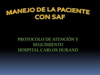 PROTOCOLO DE ATENCIÓN Y
      SEGUIMIENTO
HOSPITAL CARLOS DURAND
 