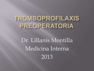 Dr. Lillanis Montilla
Medicina Interna
2013
 