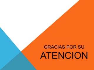 GRACIAS POR SU
ATENCION
 