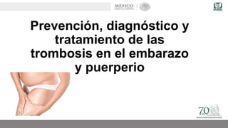 Prevención, diagnóstico y
tratamiento de las
trombosis en el embarazo
y puerperio
 