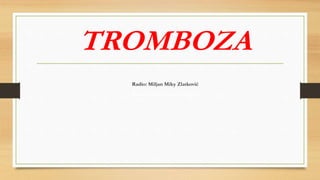 TROMBOZA
Radio: Miljan Miky Zlatković
Radio: Miljan Miky Zlatković
 