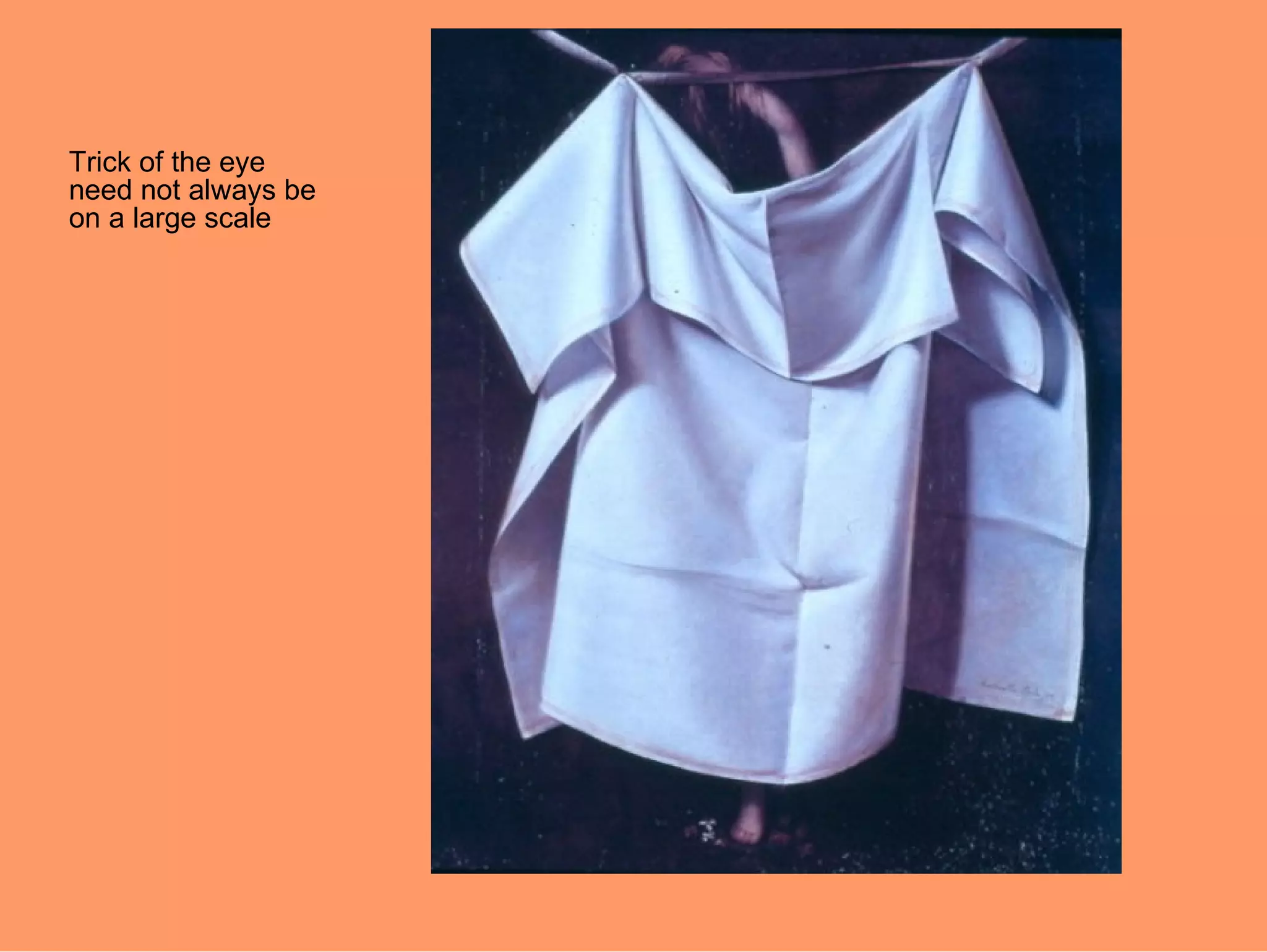 Trick of the eye
need not always be
on a large scale
 