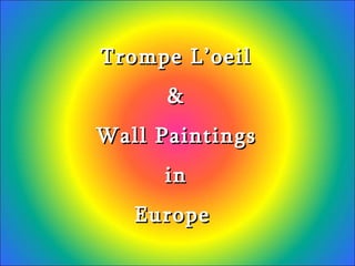 Trompe L’oeil & Wall Paintings in Europe  
