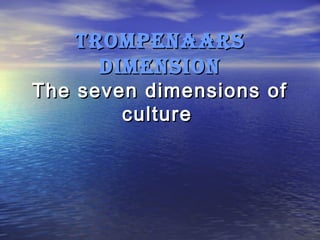 TROMPENAARSTROMPENAARS
DIMENSIONDIMENSION
The seven dimensions ofThe seven dimensions of
cultureculture
 