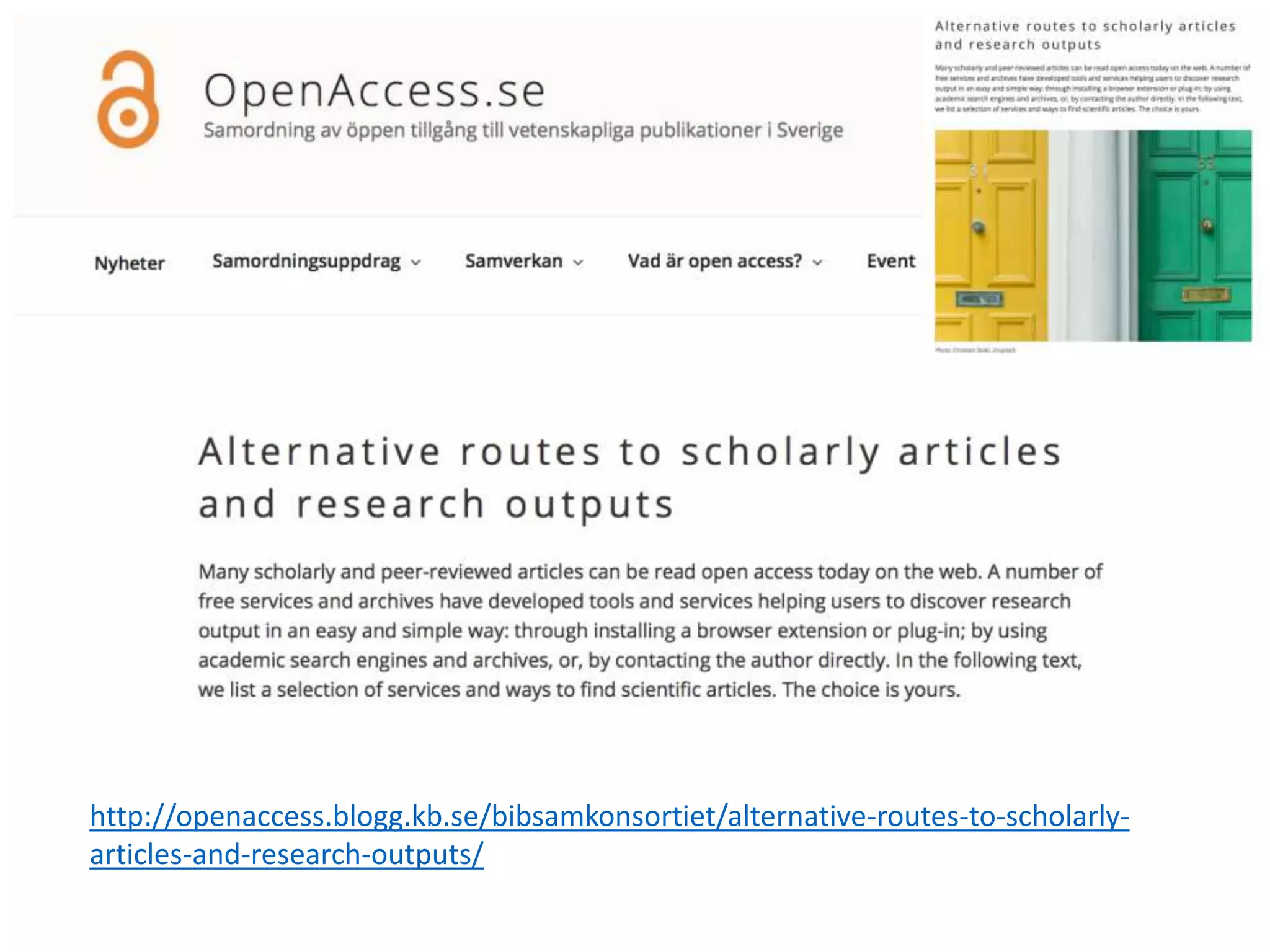 http://openaccess.blogg.kb.se/bibsamkonsortiet/alternative-routes-to-scholarly-
articles-and-research-outputs/
 