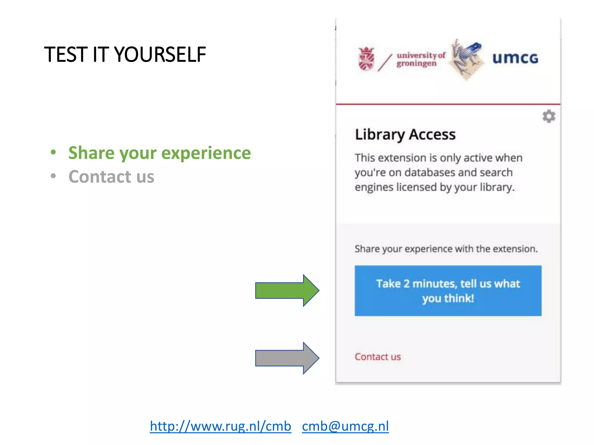 • Share your experience
• Contact us
TEST IT YOURSELF
http://www.rug.nl/cmb cmb@umcg.nl
 