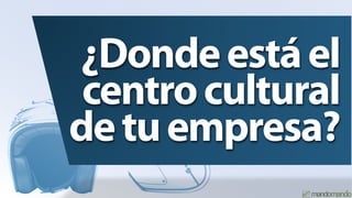 ¿Donde está el
 centro cultural
de tu empresa?
 