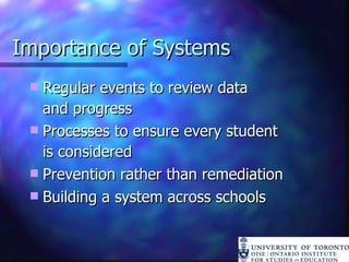Importance of Systems  Regular events to review data  and progress Processes to ensure every student  is considered Prevention rather than remediation Building a system across schools 