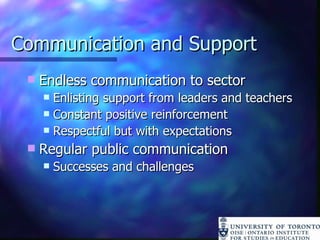 Communication and Support Endless communication to sector Enlisting support from leaders and teachers Constant positive reinforcement Respectful but with expectations Regular public communication Successes and challenges  