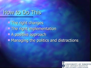 How to Do This The right changes The right implementation A positive approach Managing the politics and distractions 