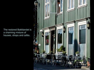 The restored Bakklandet is a charming mixture of houses, shops and cafés. 