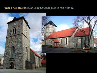Vaar Frue church  ( Our Lady Church ), built in mid-12th C.  