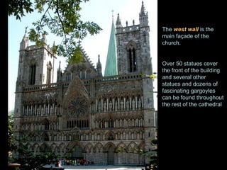 The  west wall  is the main façade of the church.  Over 50 statues cover the front of the building and several other statues and dozens of fascinating gargoyles can be found throughout the rest of the cathedral  