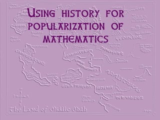 Using history for
popularization of
mathematics
 