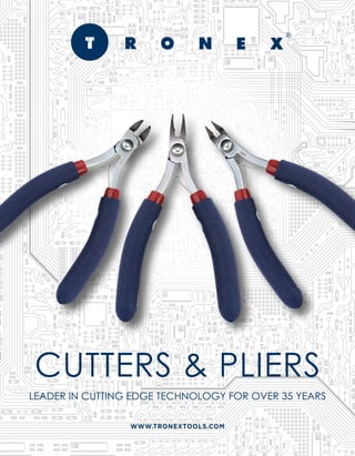 WWW.TRONEXTOOLS.COM
LEADER IN CUTTING EDGE TECHNOLOGY FOR OVER 35 YEARS
CUTTERS & PLIERS
 