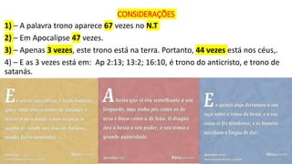 CONSIDERAÇÕES
1) – A palavra trono aparece 67 vezes no N.T
2) – Em Apocalipse 47 vezes.
3) – Apenas 3 vezes, este trono está na terra. Portanto, 44 vezes está nos céus,.
4) – E as 3 vezes está em: Ap 2:13; 13:2; 16:10, é trono do anticristo, e trono de
satanás.
 