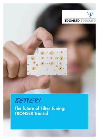The future of Filter Tuning:
TRONSER TrimLid
 