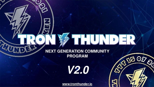 NEXT GENERATION COMMUNITY
PROGRAM
V2.0
www.tronthunder.io
 