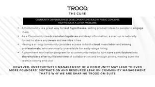 THE CURE
§ A Community is a great way to test hypotheses, selling product ideas to people to engage
them
§ As a Community ...