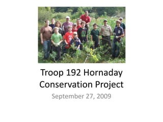 Troop 192 Hornaday
Conservation Project
  September 27, 2009
 