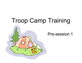 Troop Camp Training Pre-session 1 