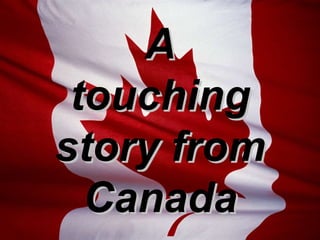 A touching story from Canada 