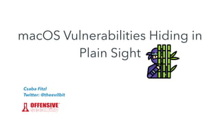 macOS Vulnerabilities Hiding in
Plain Sight
Csaba Fitzl


Twitter: @theevilbit
 