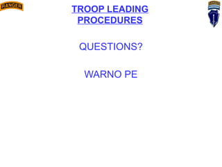 QUESTIONS?
WARNO PE
TROOP LEADING
PROCEDURES
 